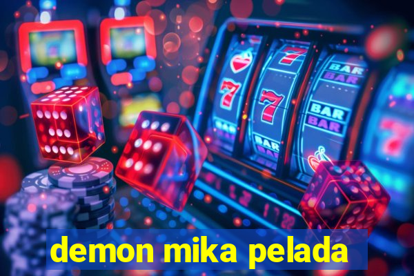 demon mika pelada